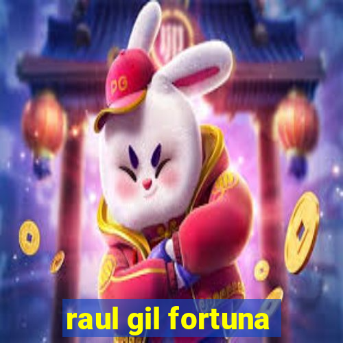 raul gil fortuna